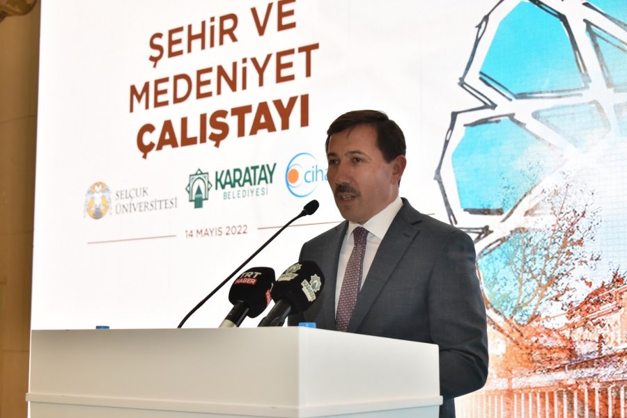 Karatay’da “şehir Ve Medeniyet Çalıştayı” Gerçekleştirildi