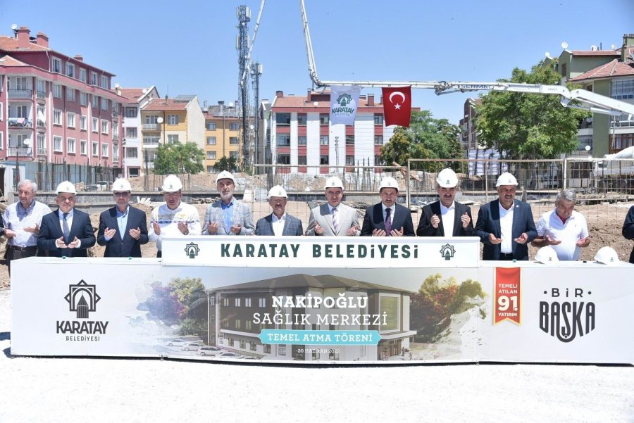 Karatay’da Nakipoğlu Sağlık Merkezi’nin Temeli Atıldı