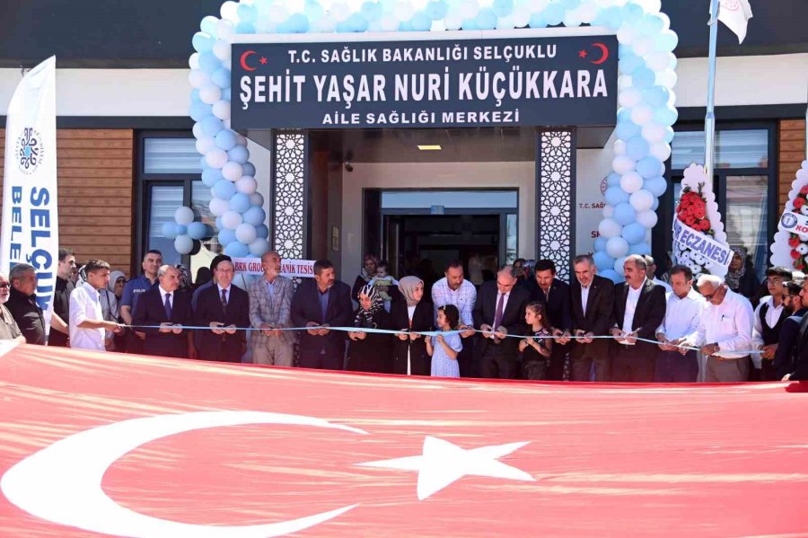 Selçuklu’da Şehit Yaşar Nuri Küçükkara Aile Sağlığı Merkezi Törenle Açıldı