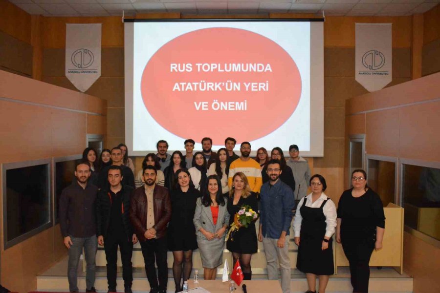 “rus Toplumunda Atatürk’ün Yeri” Anadolu Üniversitesinde Konuşuldu