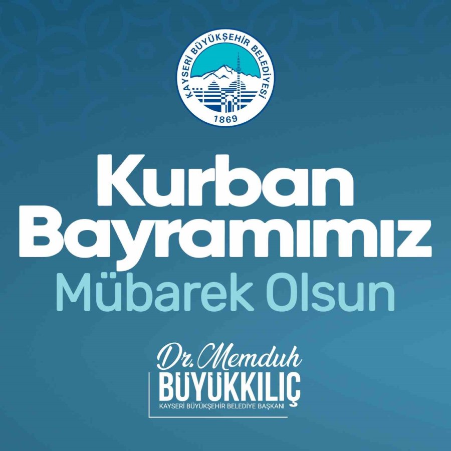 Başkan Büyükkılıç: “bayramlar Millet Olarak Birliğimizi, Beraberliğimizi, Ezeli Ve Ebedi Kardeşliğimizi Hatırladığımız Mübarek Günlerdir”