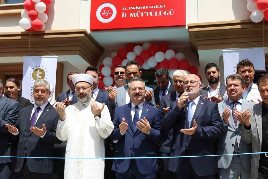 Diyanet İşleri Başkanı Erbaş, Eskişehir İl Müftülüğü Binasının Açılışına Katıldı